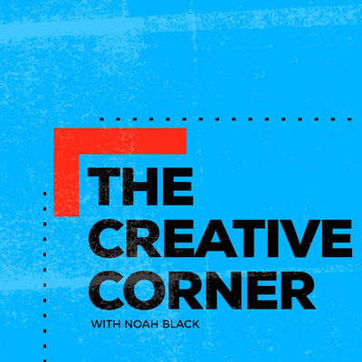 The Creative Corner Podcast with Noah Black