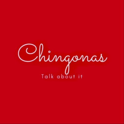Chingonas Talk About It