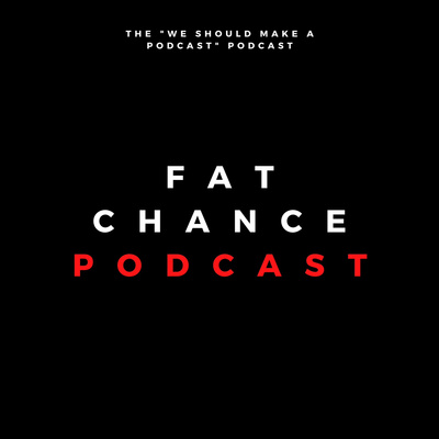 Fat Chance Podcast