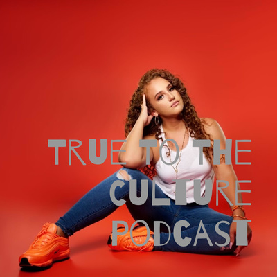 True To The Culture Podcast