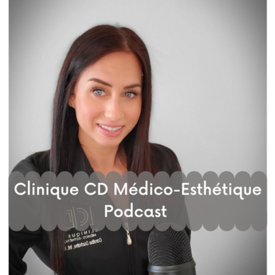 Clinique CD Médico-Esthétique - Podcast