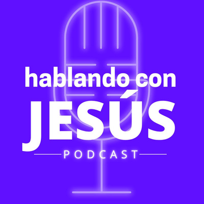 Hablando con Jesús Podcast