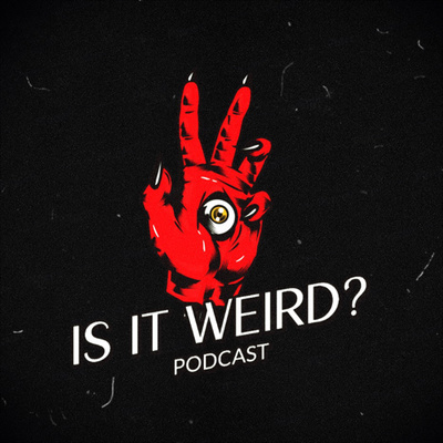 Is It Weird? Podcast
