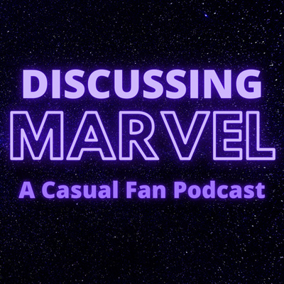 Discussing Marvel A Casual Fan Podcast