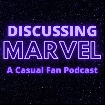 Discussing Marvel A Casual Fan Podcast