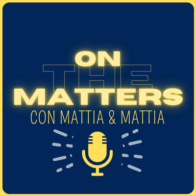 On the Matters - con Mattia e Mattia