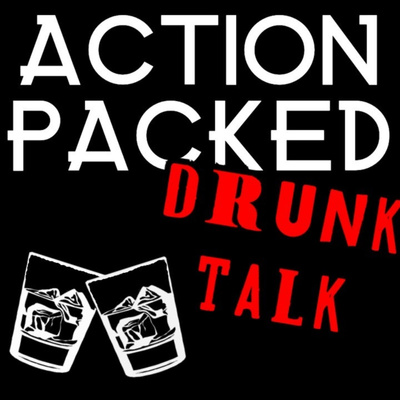 Action Packed Drunk Talk
