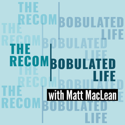The Recombobulated Life