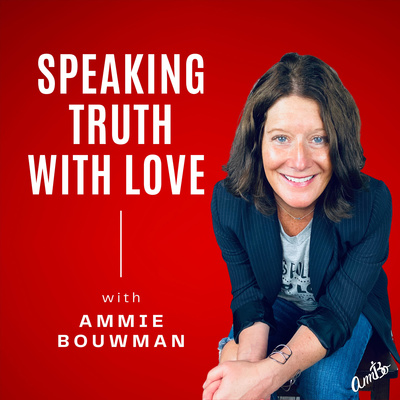 Ammie Bouwman ~ Speaking Truth with Love