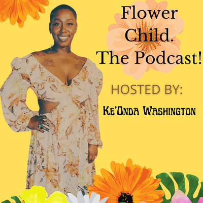 Flower Child. The Podcast!