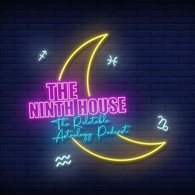 The Ninth House: The Relatable Astrology Podcast
