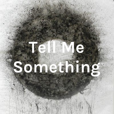 Tell Me Something - Part 1