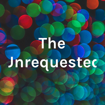 The UnRequested