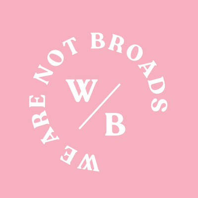 We Are Not Broads