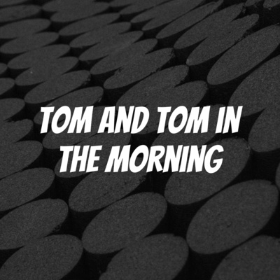Tom and Tom in the Morning