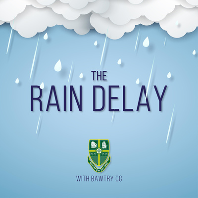 The Rain Delay with Bawtry CC