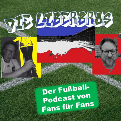 Die Liberbros - Der Fußball-Podcast von Fans für Fans