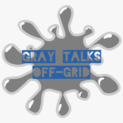 Gray Talks Off-Grid Podcast