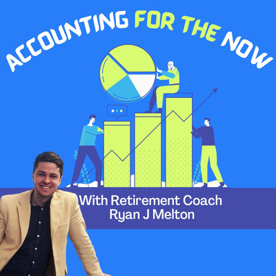 Accounting For The Now Podcast With Retirement Coach Ryan J Melton