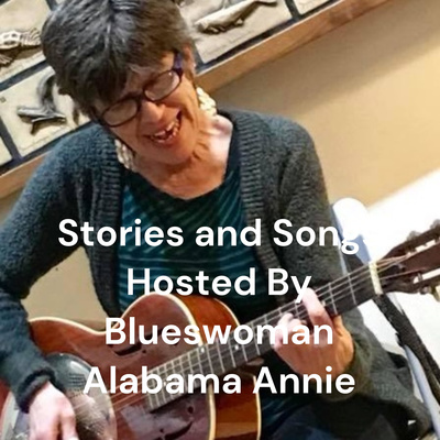 Stories and Songs Hosted By Blueswoman Alabama Annie