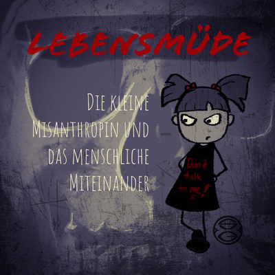 Lebensmüde - Die kleine Misanthropin und das menschliche Miteinander