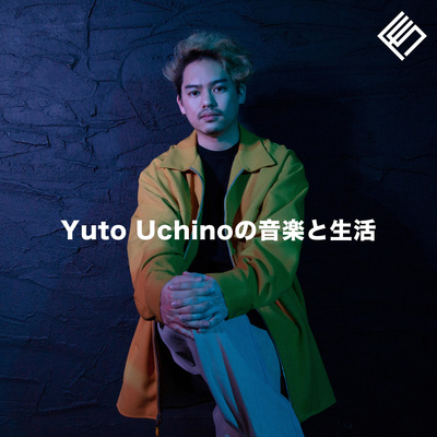 Yuto Uchinoの音楽と生活