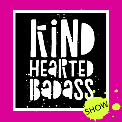 The Kindhearted Badass Show
