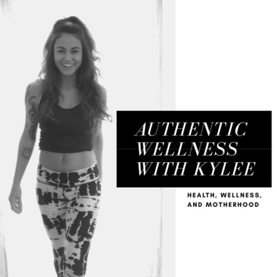 Authentic Wellness With Kylee A Podcast On Anchor
