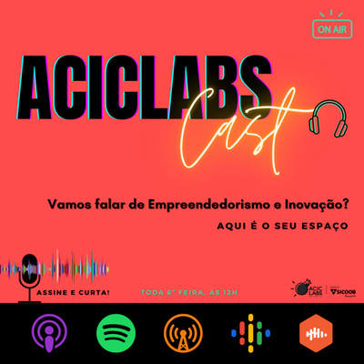 ACICLABSCast • Empreendedorismo, Startups, Inovação, Investidores e muito mais...
