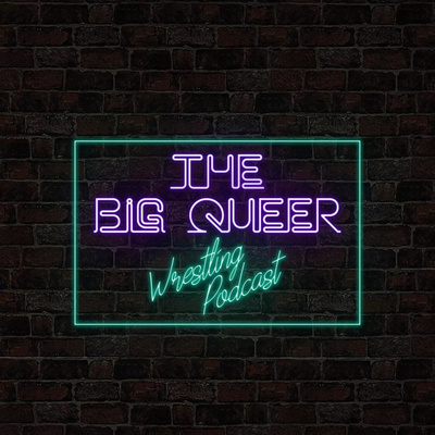 The Big Queer Wrestling Podcast
