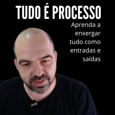 TUDO É PROCESSO #17_Tenha métodos e não modelos