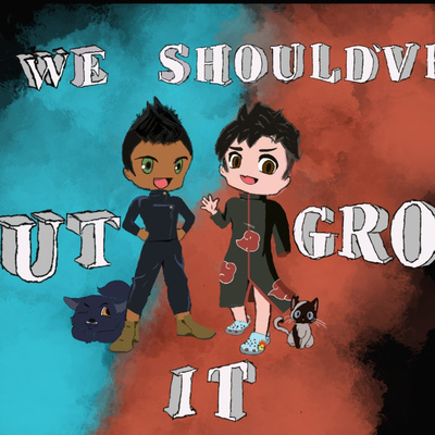 We Should\'ve OutGrown It