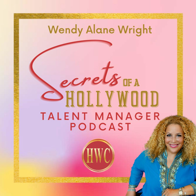 Wendy Alane Wright\'s Secrets of a Hollywood Talent Manager Podcast