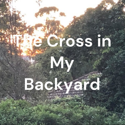 The Cross in My Backyard