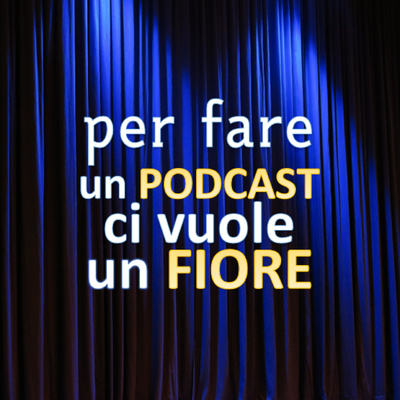 PodcastFiore: per fare un PODCAST, ci vuole un FIORE!