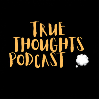 True Thoughts Podcast