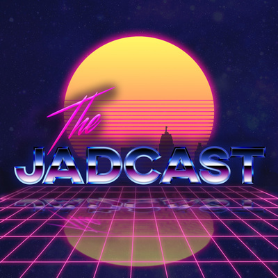 The JADcast Ep. 7 - WE ARE BACK !!
