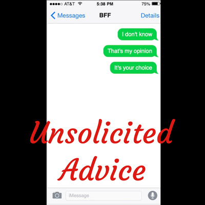 Unsolicited Advice