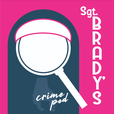 Sgt. Brady\'s Crime Podcast