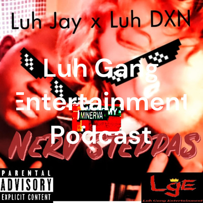 Luh Gang Entertainment Podcast