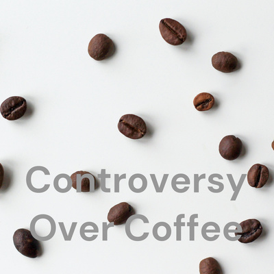 Controversy Over Coffee