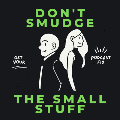 Don\'t Smudge the Small Stuff with Jaime & Bryan