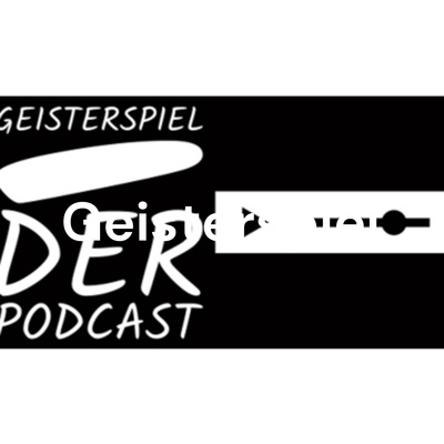 Geisterspiel - der Podcast ohne Fans