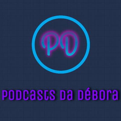 Podcasts Da Débora