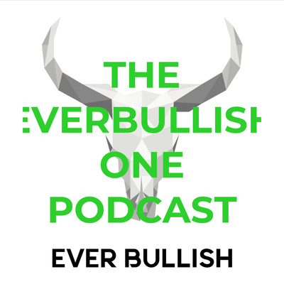 THE EVERBULLISH ONE PODCAST-