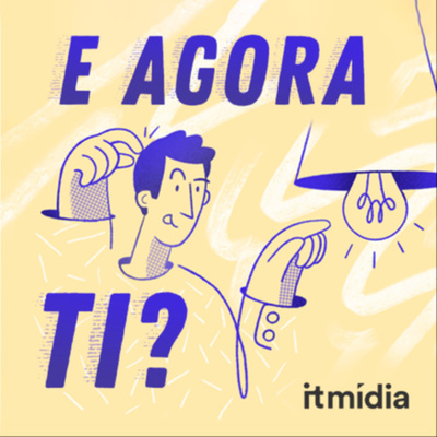 E Agora, TI?