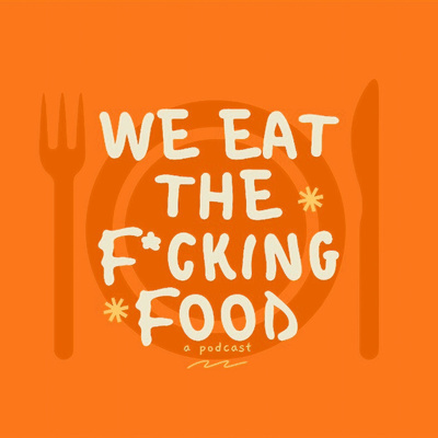 We Eat the F*cking Food