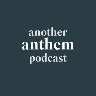 Another Anthem Podcast