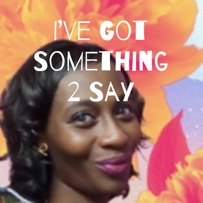 I\'ve Got Something 2 Say