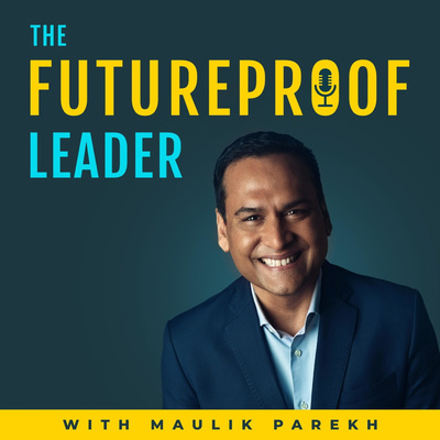The Futureproof Leader with Maulik Parekh